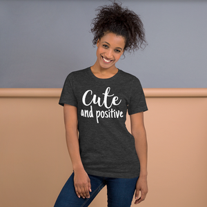"Cute and Positive" T-Shirt